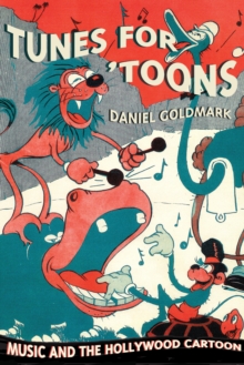 Tunes for 'Toons : Music and the Hollywood Cartoon