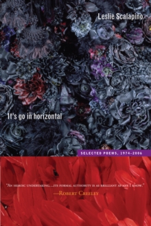 It's go in horizontal : Selected Poems, 1974-2006