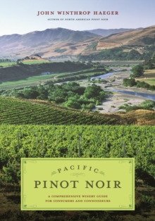 Pacific Pinot Noir : A Comprehensive Winery Guide for Consumers and Connoisseurs