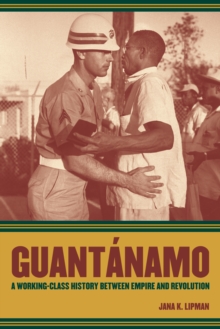 Guantanamo : A Working-Class History between Empire and Revolution