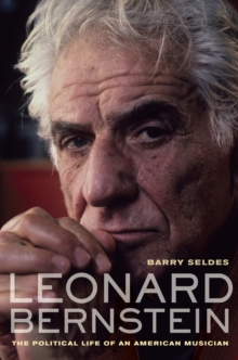 Leonard Bernstein : The Political Life of an American Musician