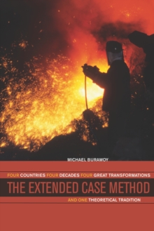 The Extended Case Method : Four Countries, Four Decades, Four Great Transformations, and One Theoretical Tradition