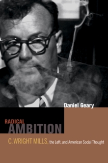 Radical Ambition : C. Wright Mills, the Left, and American Social Thought