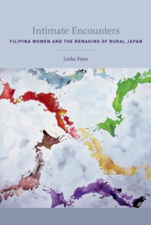 Intimate Encounters : Filipina Women and the Remaking of Rural Japan