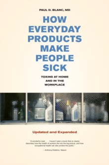 How Everyday Products Make People Sick, Updated and Expanded : Toxins at Home and in the Workplace