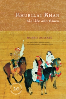 Khubilai Khan : His Life and Times, 20th Anniversary Edition, With a New Preface