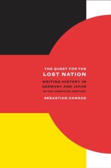 The Quest for the Lost Nation : Writing History in Germany and Japan in the American Century