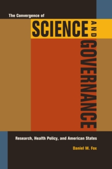 The Convergence of Science and Governance : Research, Health Policy, and American States