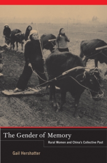 The Gender of Memory : Rural Women and China's Collective Past, EPUB eBook The Gender of Memory : Rural Women and China's Collective Past, EPUB eBook