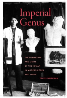 Imperial Genus : The Formation and Limits of the Human in Modern Korea and Japan, EPUB eBook Imperial Genus : The Formation and Limits of the Human in Modern Korea and Japan, EPUB eBook