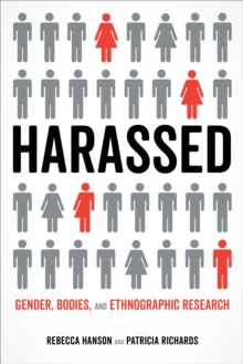 Harassed : Gender, Bodies, and Ethnographic Research