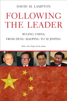 Following the Leader : Ruling China, from Deng Xiaoping to Xi Jinping