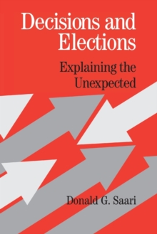 Decisions and Elections : Explaining the Unexpected, Paperback / softback Book Decisions and Elections : Explaining the Unexpected, Paperback / softback Book