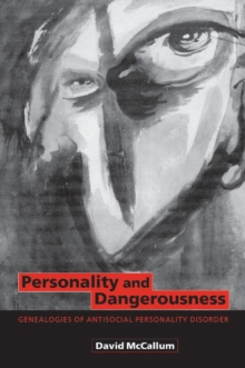 Personality and Dangerousness : Genealogies of Antisocial Personality Disorder, Paperback / softback Book Personality and Dangerousness : Genealogies of Antisocial Personality Disorder, Paperback / softback Book