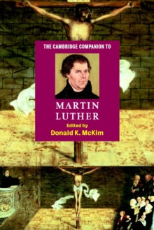 The Cambridge Companion to Martin Luther, Paperback / softback Book The Cambridge Companion to Martin Luther, Paperback / softback Book