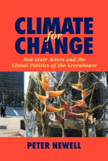 Climate for Change : Non-State Actors and the Global Politics of the Greenhouse