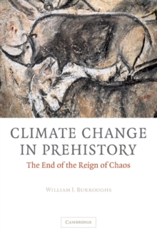 Climate Change in Prehistory : The End of the Reign of Chaos