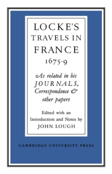 Lockes Travels in France 1675-1679 : As Related in his Journals, Correspondence and Other Papers