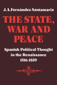 The State, War and Peace : Spanish Political Thought in the Renaissance 1516-1559
