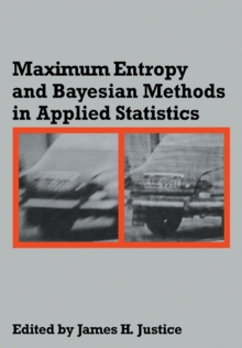 Maximum Entropy and Bayesian Methods in Applied Statistics : Proceedings of the Fourth Maximum Entropy Workshop University of Calgary, 1984