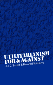 Utilitarianism : For and Against, Paperback / softback Book Utilitarianism : For and Against, Paperback / softback Book