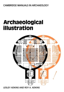 Cambridge Manuals in Archaeology : Archaeological Illustration, Paperback / softback Book Cambridge Manuals in Archaeology : Archaeological Illustration, Paperback / softback Book