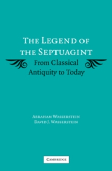 The Legend of the Septuagint : From Classical Antiquity to Today