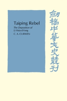 Taiping Rebel : The deposition of Li Hsiu-ch'eng