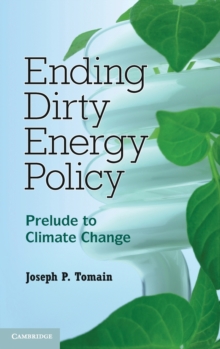 Ending Dirty Energy Policy : Prelude to Climate Change, Hardback Book Ending Dirty Energy Policy : Prelude to Climate Change, Hardback Book