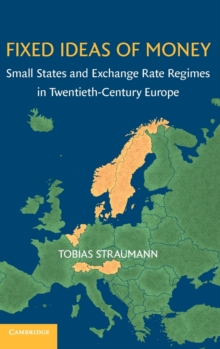 Fixed Ideas of Money : Small States and Exchange Rate Regimes in Twentieth-Century Europe, Hardback Book Fixed Ideas of Money : Small States and Exchange Rate Regimes in Twentieth-Century Europe, Hardback Book
