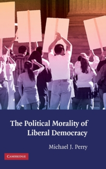 The Political Morality of Liberal Democracy, Hardback Book The Political Morality of Liberal Democracy, Hardback Book