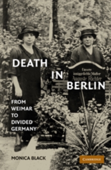 Death in Berlin : From Weimar to Divided Germany, Hardback Book Death in Berlin : From Weimar to Divided Germany, Hardback Book