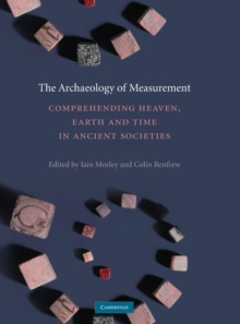 The Archaeology of Measurement : Comprehending Heaven, Earth and Time in Ancient Societies, Hardback Book The Archaeology of Measurement : Comprehending Heaven, Earth and Time in Ancient Societies, Hardback Book