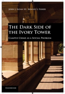 The Dark Side of the Ivory Tower : Campus Crime as a Social Problem, Paperback / softback Book The Dark Side of the Ivory Tower : Campus Crime as a Social Problem, Paperback / softback Book