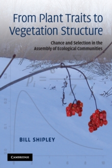 From Plant Traits to Vegetation Structure : Chance and Selection in the Assembly of Ecological Communities, Paperback / softback Book From Plant Traits to Vegetation Structure : Chance and Selection in the Assembly of Ecological Communities, Paperback / softback Book