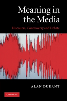 Meaning in the Media : Discourse, Controversy and Debate, Paperback / softback Book Meaning in the Media : Discourse, Controversy and Debate, Paperback / softback Book