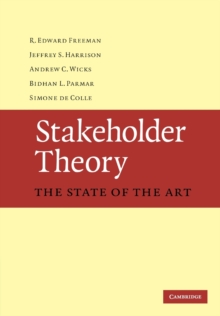Stakeholder Theory : The State of the Art, Paperback / softback Book Stakeholder Theory : The State of the Art, Paperback / softback Book
