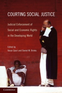 Courting Social Justice : Judicial Enforcement of Social and Economic Rights in the Developing World