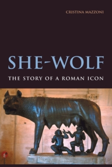 She-Wolf : The Story of a Roman Icon, Paperback / softback Book She-Wolf : The Story of a Roman Icon, Paperback / softback Book