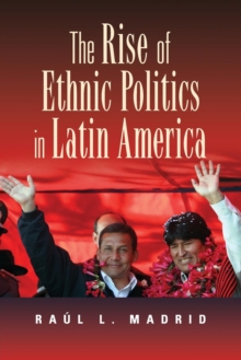 The Rise of Ethnic Politics in Latin America, Paperback Book The Rise of Ethnic Politics in Latin America, Paperback Book
