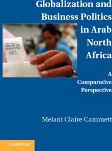Globalization and Business Politics in Arab North Africa : A Comparative Perspective, Paperback / softback Book Globalization and Business Politics in Arab North Africa : A Comparative Perspective, Paperback / softback Book
