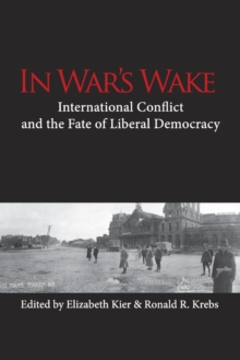 In War's Wake : International Conflict and the Fate of Liberal Democracy, Paperback / softback Book In War's Wake : International Conflict and the Fate of Liberal Democracy, Paperback / softback Book