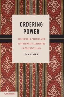 Ordering Power : Contentious Politics and Authoritarian Leviathans in Southeast Asia, Paperback / softback Book Ordering Power : Contentious Politics and Authoritarian Leviathans in Southeast Asia, Paperback / softback Book
