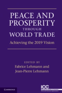 Peace and Prosperity through World Trade : Achieving the 2019 Vision, Paperback / softback Book Peace and Prosperity through World Trade : Achieving the 2019 Vision, Paperback / softback Book