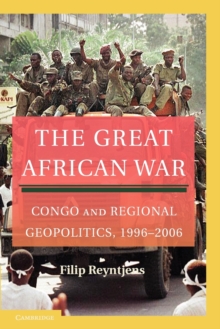 The Great African War : Congo And Regional Geopolitics, 1996-2006