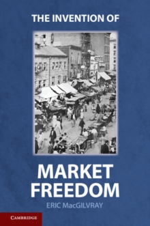 The Invention of Market Freedom, Paperback / softback Book The Invention of Market Freedom, Paperback / softback Book