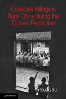 Collective Killings in Rural China during the Cultural Revolution, Paperback / softback Book Collective Killings in Rural China during the Cultural Revolution, Paperback / softback Book