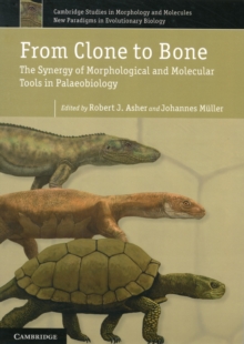 From Clone to Bone : The Synergy of Morphological and Molecular Tools in Palaeobiology, Paperback Book From Clone to Bone : The Synergy of Morphological and Molecular Tools in Palaeobiology, Paperback Book