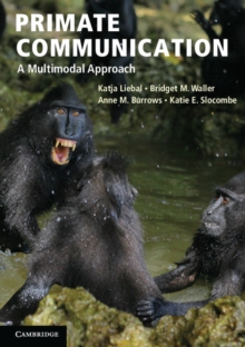 Primate Communication : A Multimodal Approach, Paperback / softback Book Primate Communication : A Multimodal Approach, Paperback / softback Book