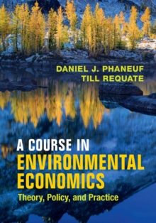 A Course in Environmental Economics : Theory, Policy, and Practice, Paperback / softback Book A Course in Environmental Economics : Theory, Policy, and Practice, Paperback / softback Book